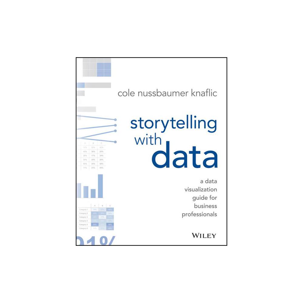 Nussbaumer Knaflic, Storytelling with Data: A Data Visualization Guide for Business Professionals, 1e [Perusall Code], 9781119002062, Wiley, 1st, Business, Books, 957398
